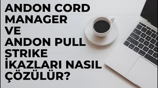 Andon Cord Manager ve Andon Pull Strike İkazları Nasıl Çözülür?
