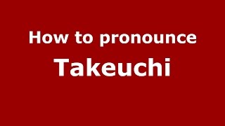 How to pronounce Takeuchi