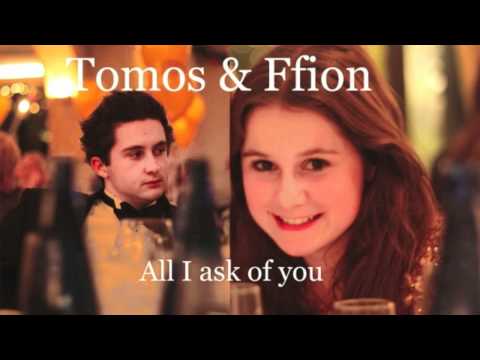 All I ask of you - Tomos and Ffion