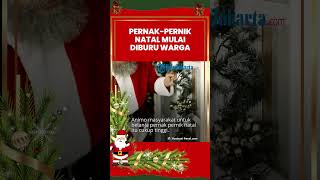 Masih 10 Hari Perayaaan Natal, Namun Masyarakat sudah Memburu Pernak-pernik Natal