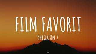 Sheila On 7 - Film Favorit (Lirik Lagu)