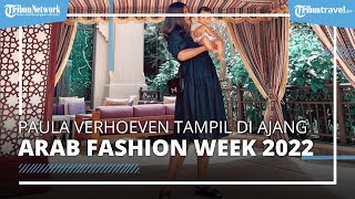 Tampil di Ajang Arab Fashion Week, Paula Verhoeven Rela Repot Ajak Kenzo Bekerja di Dubai