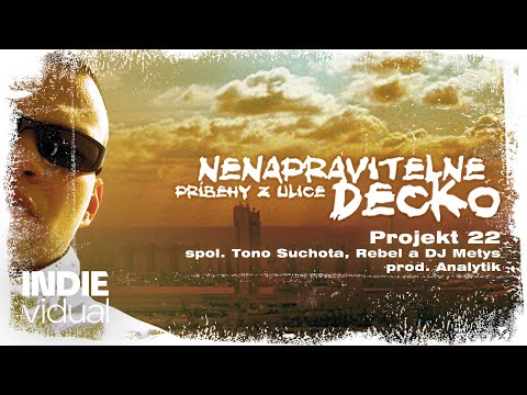 Nenapravitelne Decko [+ Tono S., Rebel & DJ Metys] — Projekt 22 • prod. Analytik