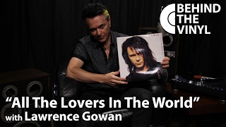 Behind The Vinyl: &quot;All The Lovers In The World&quot; with Lawrence Gowan