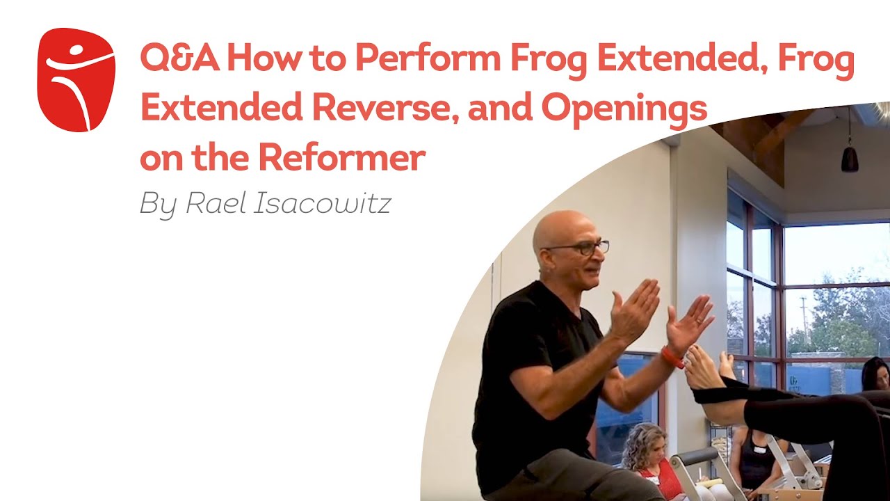 How to Perform Frog Extended, Frog Extended Reverse, and Openings on the Reformer