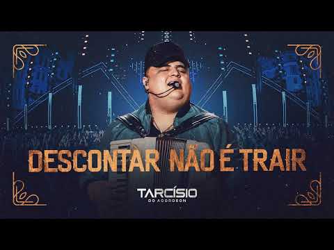 Descontar Não É Trair  - Tarcísio Do Acordeon