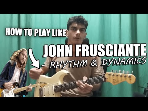 How To Play Like John Frusciante: Rhythm and Dynamics