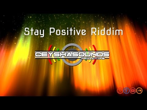 Stay Positive Riddim (CeyshaSounds Productions) Instrumental