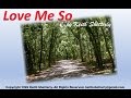 Love Me So By Keith Shetterly Copyright 1999 2017 All Rights Reserved