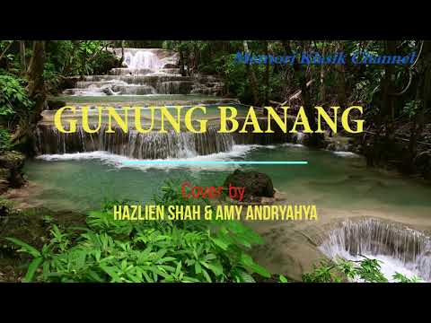 GUNUNG BANANG |  Cover by Hazlien Shah & Amy Andryahya