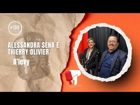 Alessandra Sena e Thierry Olivier  -  Primeiro Podcast #100