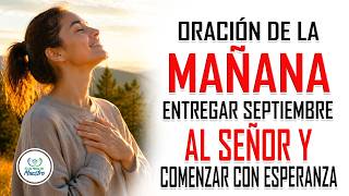 Oración de la MAÑANA para ENTREGAR SEPTIEMBRE AL SEÑOR y comenzar con esperanza