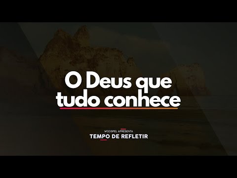 [Tempo de Refletir] O Deus que tudo conhece