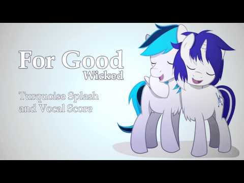 For Good (Wicked Duet Cover) - VocalScorePony & Turquoise Splash