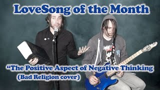 LoveSong of the Month &quot;Positive Aspect of Negative Thinking&quot; (Bad Religion cover)