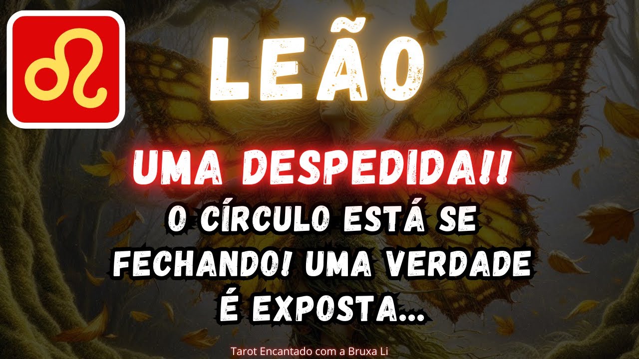 LEÃO♌UMA DESPEDIDA! O CÍRCULO ESTÁ SE FECHANDO. UMA VERDADE É EXPOSTA