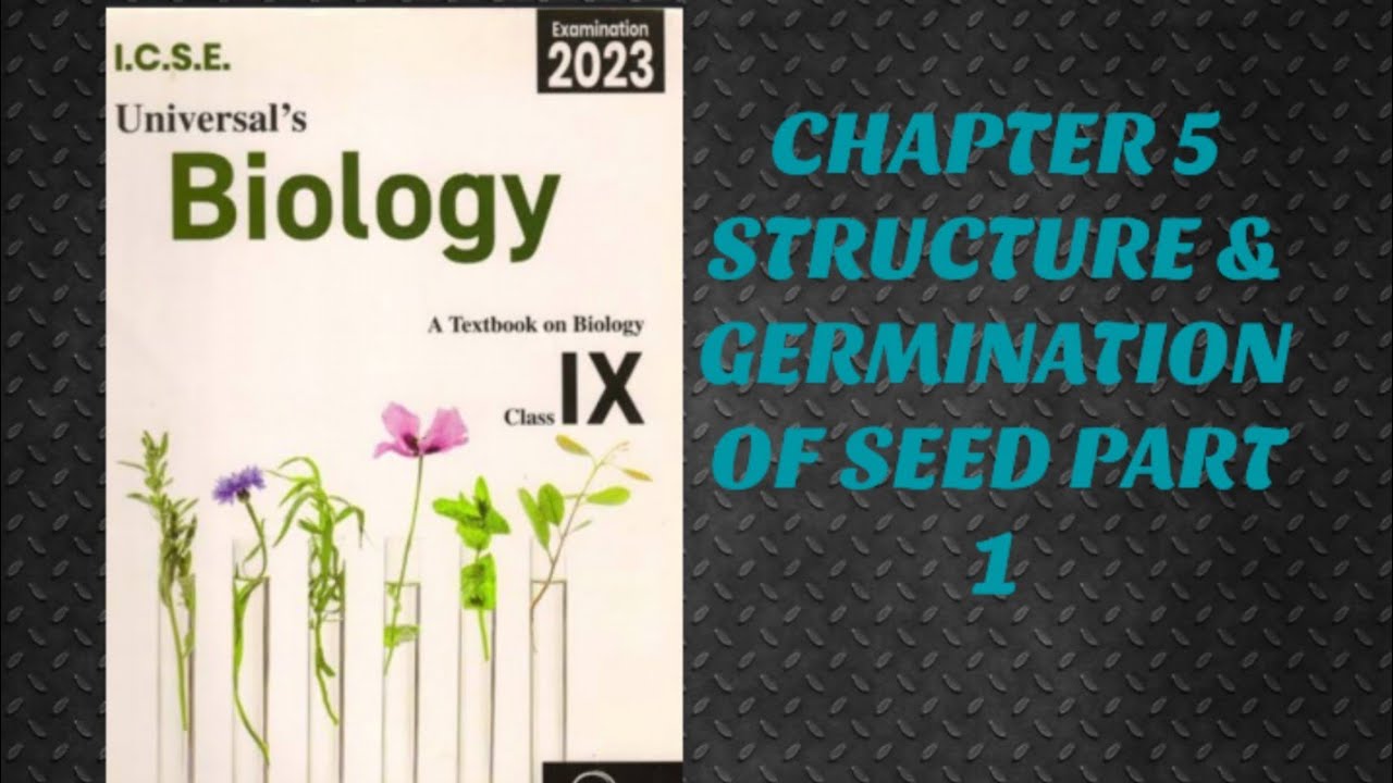 CH 5 |STRUCTURE AND GERMINATION OF SEED| PART 1| BIOLOGY| CLASS 9 ICSE BOARD|
