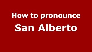 How to pronounce San Alberto