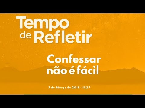 Tempo de Refletir 1527 - Confessar não é fácil