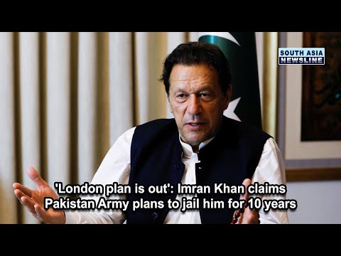 'London plan is out' Imran Khan claims Pakistan Army plans to jail him for 10 years