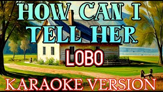 HOW CAN I TELL HER 🎶. Lobo  //  Karaoke Version