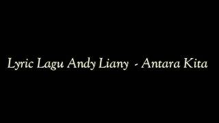 Download lagu ANDY LIANY - ANTARA KITA LYRIC mp3 Download lagu ANDY LIANY - ANTARA KITA LYRIC mp3