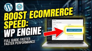 How to connect WordPress with WP Engine for faster ecommerce performance - Full Guide