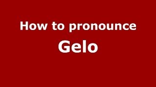 How to pronounce Gelo