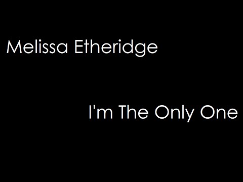 Melissa Etheridge - I'm The Only One (lyrics)