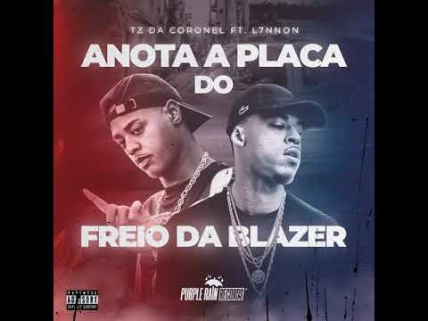 Tz da Coronel "Anota a Placa do Freio da Blazer" Ft. L7nnon