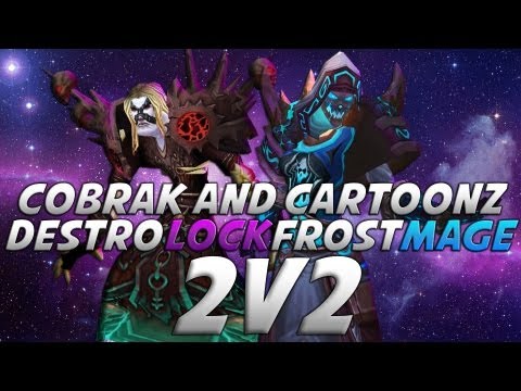 Cartoonz & Cobrak 2v2 #2- Frost/Fire Mage Level 90 Arena with Destruction Warlock!