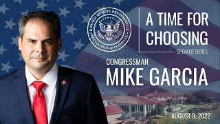 A Time for Choosing with Congressman Mike Garcia