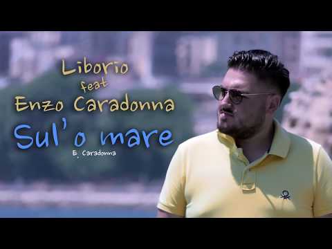 Liborio Ft. Enzo Caradonna - Sul'o Mare Official Video