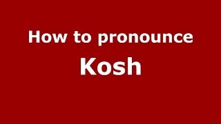 How to pronounce Kosh