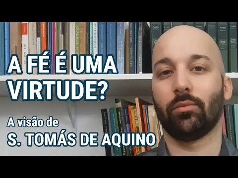 A FÉ É UMA VIRTUDE? - A visão de São Tomás de Aquino