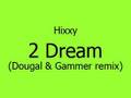 Hixxy - 2 Dream (Dougal & Gammer remix) 