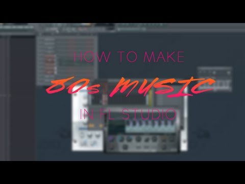 FL Studio Synthwave Tutorials: Make 80s influenced music in FL Studio