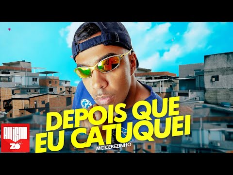 MC Cebezinho - Depois que eu Catuquei (DJ Oreia)