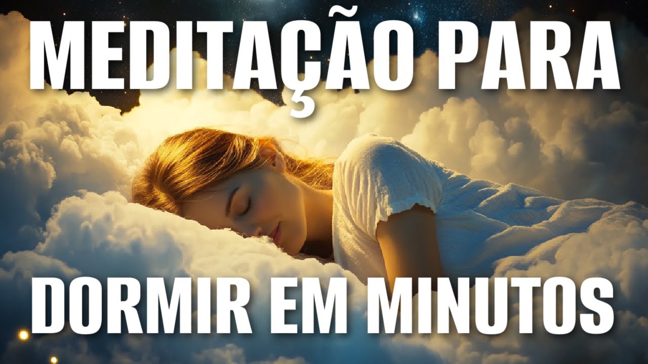 MEDITAÇÃO PARA DORMIR EM POUCOS MINUTOS
