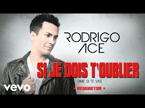 Rodrigo Ace - Si je dois t'oublier (Dime si te vas) - Reggaeton remix (audio)