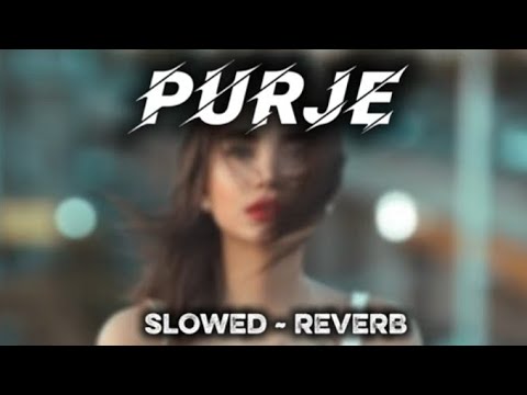 PURJE | SONG |  (SLOWED ~ REVERB) | EDIT #ft 