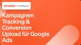 etracker Kampagnen Tracking und Conversion Upload für Google Ads