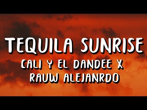 Cali Y El Dandee, Rauw Alejandro - Tequila Sunrise (Letra)