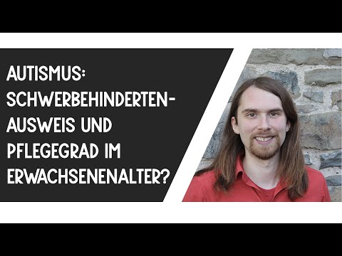 (Asperger-)Autismus: Schwerbehindertenausweis und Pflegegrad im Erwachsenenalter (?/!)