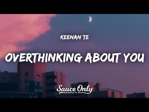 Keenan Te - overthinking about you (Lyrics)