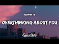Keenan Te - overthinking about you (Lyrics)