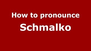 How to pronounce Schmalko
