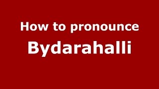 How to pronounce Bydarahalli