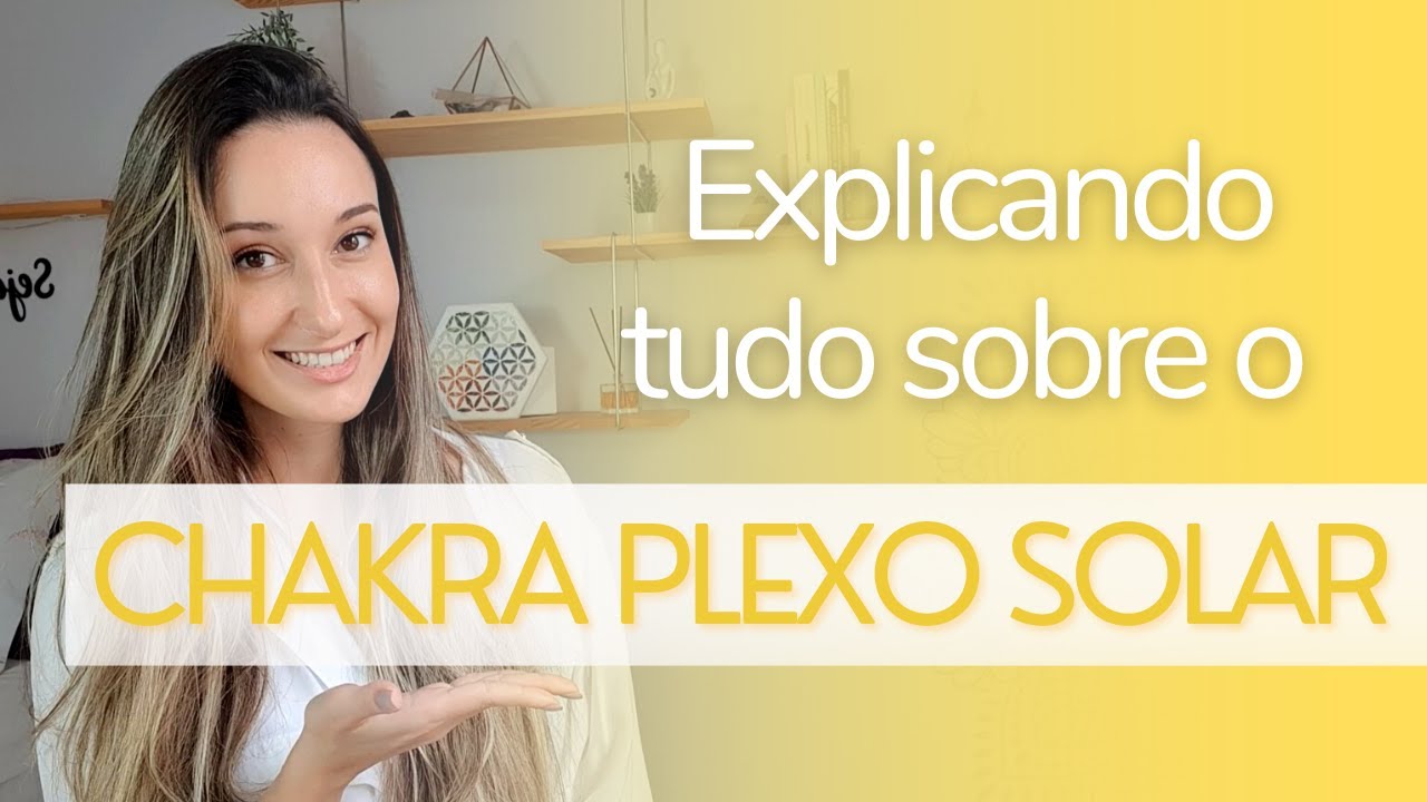 CHAKRA PLEXO SOLAR/MANÍPURA | Função, sintomas de bloqueio e como equilibrar | Série Chakras!