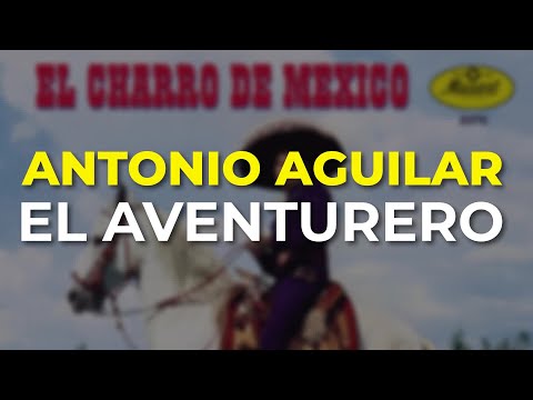 Antonio Aguilar - El Aventurero (Audio Oficial)